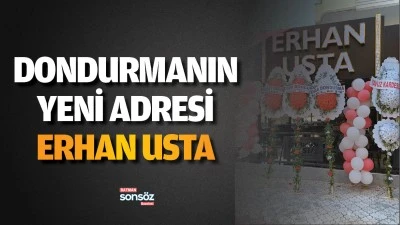 Dondurmanın yeni adresi Erhan Usta