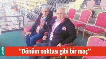 &ldquo;D&Ouml;N&Uuml;M NOKTASI GİBİ BİR MA&Ccedil;&rdquo;