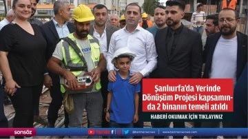 D&ouml;n&uuml;ş&uuml;m Projesi kapsamında 2 binanın temeli atıldı