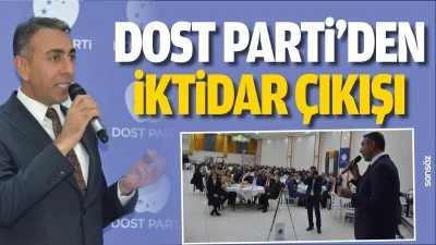 Dost Parti&rsquo;den iktidar &ccedil;ıkışı