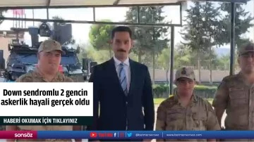 Down sendromlu 2 gencin askerlik hayali ger&ccedil;ek oldu