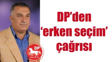 DP&rsquo;DEN &lsquo;ERKEN SE&Ccedil;İM&rsquo; &Ccedil;AĞRISI
