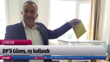 DP&rsquo;li G&uuml;neş, oy kullandı