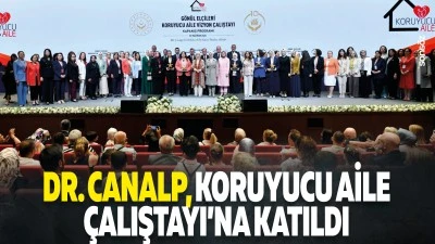 Dr. Canalp, Koruyucu Aile &Ccedil;alıştayı&rsquo;na katıldı