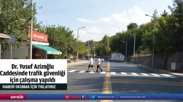 Dr. Yusuf Azizoğlu Caddesinde trafik g&uuml;venliği i&ccedil;in &ccedil;alışma yapıldı