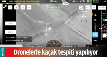 DRONELERLE KA&Ccedil;AK TESPİTİ YAPILIYOR