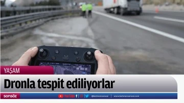 Dronla tespit ediliyorlar