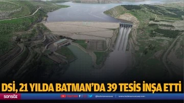 DSİ, 21 yılda Batman'da 39 tesis inşa etti