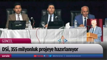 DSİ, 355 milyonluk projeye hazırlanıyor