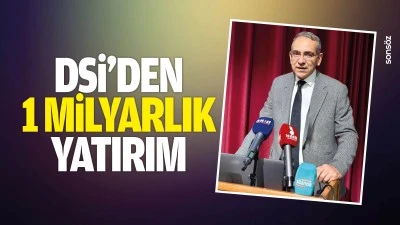 DSİ&rsquo;den 1 milyarlık yatırım