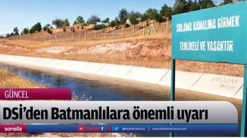 DSİ&rsquo;den Batmanlılara &ouml;nemli uyarı