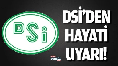 DSİ&rsquo;den hayati uyarı!