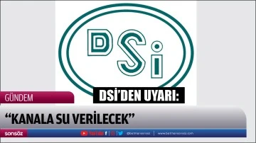DSİ&rsquo;den uyarı: