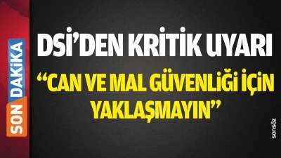DSİ&rsquo;den vatandaşlara kritik uyarı