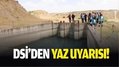 DSİ&rsquo;den yaz uyarısı!