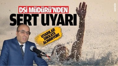 DSİ M&uuml;d&uuml;r&uuml;&rsquo;nden sert uyarı; Uyarılar dikkate alınmıyor!