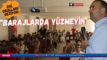 DSİ, okulları geziyor; &ldquo;Barajlarda y&uuml;zmeyin&rdquo;