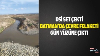 DSİ set &ccedil;ekti, Batman&rsquo;da &ccedil;evre felaketi g&uuml;n y&uuml;z&uuml;ne &ccedil;ıktı
