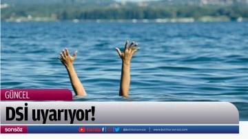 DSİ uyarıyor!