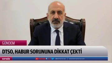 DTSO, Habur sorununa dikkat &ccedil;ekti
