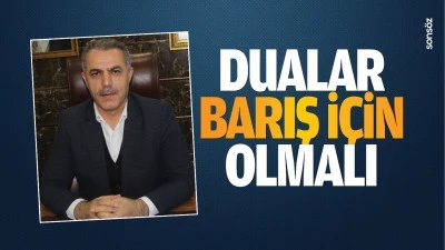 Dualar, barış i&ccedil;in olmalı