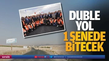 Duble yol, 1 senede bitecek