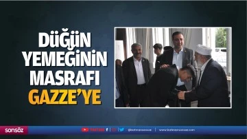 D&uuml;ğ&uuml;n yemeğinin masrafı Gazze&rsquo;ye