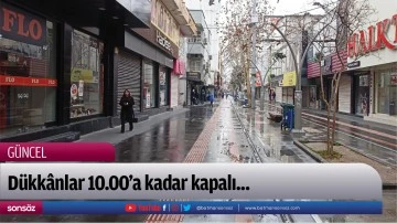 D&uuml;kk&acirc;nlar 10.00&rsquo;a kadar kapalı...