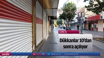 D&uuml;kkanlar 10&rsquo;dan sonra a&ccedil;ılıyor