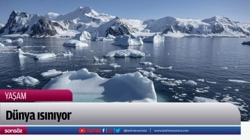 D&uuml;nya ısınıyor