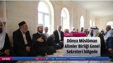 D&uuml;nya M&uuml;sl&uuml;man Alimler Birliği Genel Sekreteri b&ouml;lgede