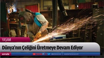 D&uuml;nya&rsquo;nın &Ccedil;eliğini &Uuml;retmeye Devam Ediyor