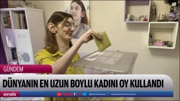 D&uuml;nyanın en uzun boylu kadını oy kullandı