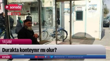 Durakta konteynır mı olur?