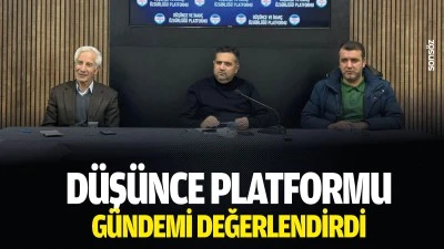D&uuml;ş&uuml;nce Platformu, g&uuml;ndemi değerlendirdi