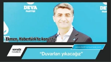 &ldquo;Duvarları yıkacağız&rdquo;