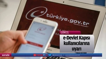 e-Devlet Kapısı kullanıcılarına uyarı