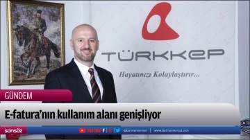 E-fatura&rsquo;nın kullanım alanı genişliyor