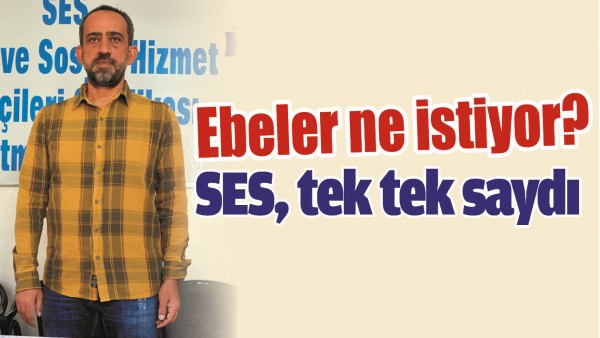 EBELER NE İSTİYOR? SES, TEK TEK SAYDI