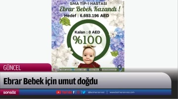 Ebrar Bebek i&ccedil;in umut doğdu