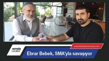 Ebrar Bebek, SMA&rsquo;yla savaşıyor