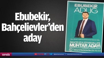 Ebubekir, Bah&ccedil;elievler&rsquo;den aday