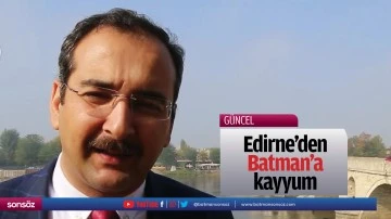 Edirne&rsquo;den Batman&rsquo;a kayyum