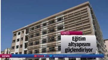 Eğitim altyapısını g&uuml;&ccedil;lendiriyor