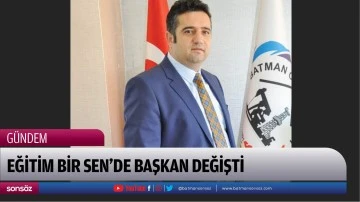 Eğitim Bir Sen&rsquo;de başkan değişti