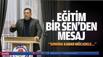 Eğitim Bir Sen&rsquo;den mesaj; &ldquo;Sonuna kadar m&uuml;cadele&hellip;&rdquo;
