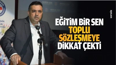 Eğitim Bir Sen, toplu s&ouml;zleşmeye dikkat &ccedil;ekti
