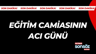 Eğitim camiasının acı g&uuml;n&uuml;