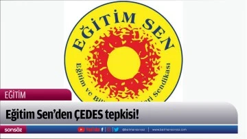 Eğitim Sen&rsquo;den &Ccedil;EDES tepkisi!