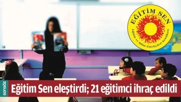 EĞİTİM SEN ELEŞTİRDİ; 21 EĞİTİMCİ İHRA&Ccedil; EDİLDİ